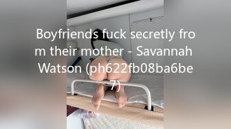 Boyfriends fuck secretly from their mother - Savannah Watson (ph622fb08ba6be7)